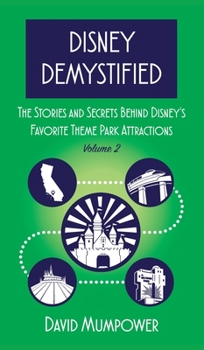 Hardcover Disney Demystified: The Stories and Secrets Behind Disney's Favorite Theme Park Attractions Volume 2 Book