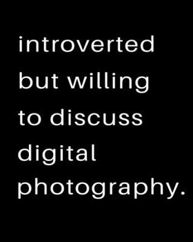 Introverted But Willing To Discuss Digital Photography: 2020 Calendar Day to Day Planner Dated Journal Notebook Diary 8" x 10" 110  Pages Clean Detailed Book