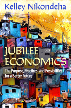 Paperback Jubilee Economics: The Purpose, Practices, and Possibilities for a Better Future Book