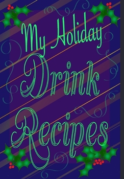 Hardcover My Holiday Drink Recipes - Add Your Own: Personalised Holiday Drink Notebook Book