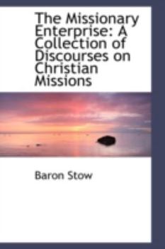 Paperback The Missionary Enterprise: A Collection of Discourses on Christian Missions Book