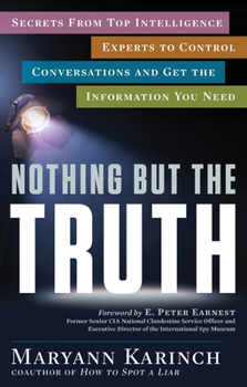 Paperback Nothing But the Truth: Secrets from Top Intelligence Experts to Control Conversations and Get the Information You Need Book