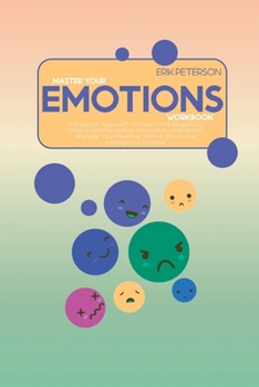 Paperback Master Your Emotions Workbook: A Practical Approach To Overcome Negativity, Control Anxiety Defeat Depression And Better Manage Your Feelings With A Book