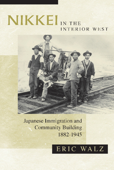 Hardcover Nikkei in the Interior West: Japanese Immigration and Community Building, 1882-1945 Book