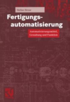 Paperback Fertigungsautomatisierung: Automatisierungsmittel, Gestaltung Und Funktion [German] Book