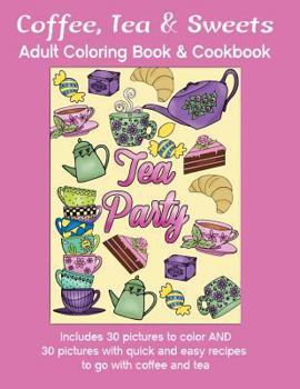 Paperback Coffee, Tea & Sweets: Adult Coloring Book: Including 30 Recipes To Go With the Pictures to Color Book