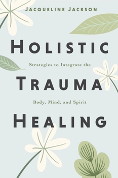 Paperback Holistic Trauma Healing: Strategies to Integrate the Body, Mind, and Spirit Book