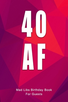 40 AF Mad Libs Birthday Book For Guests: Funny (6x9) Mad Libs 40th Birthday Guest Book - Cool Polygonal Design