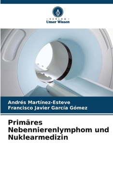 Primäres Nebennierenlymphom und Nuklearmedizin (German Edition)