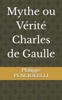 Mythe ou Vérité Charles de Gaulle (French Edition)