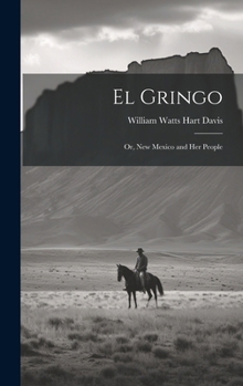 Hardcover El Gringo: Or, New Mexico and Her People Book