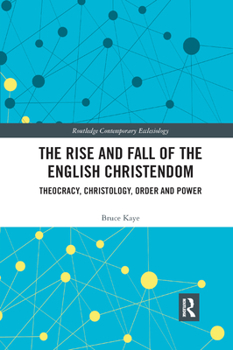 Paperback The Rise and Fall of the English Christendom: Theocracy, Christology, Order and Power Book