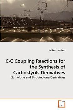Paperback C-C Coupling Reactions for the Synthesis of Carbostyrils Derivatives Book
