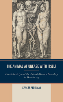 Hardcover The Animal at Unease with Itself: Death Anxiety and the Animal-Human Boundary in Genesis 2-3 Book