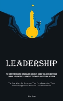 Paperback Leadership: The Definitive Resource For Managers Seeking To Combat Bias, Initiate Systemic Change, And Construct A Workplace That Values Diversity And Book