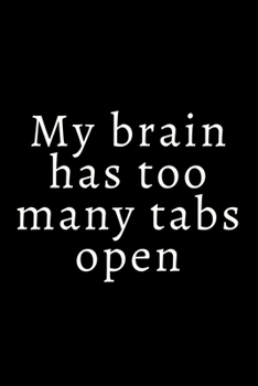 My brain has too many tabs open: Great gift gag notebook fro co worker