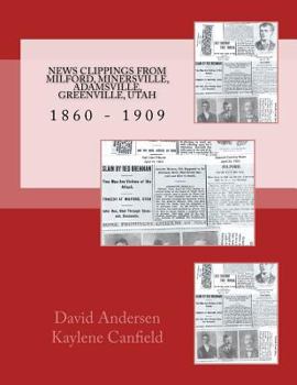 Paperback News Clippings From Milford, Minersville, Adamsville, Greenville, Utah: 1860 - 1909 Book