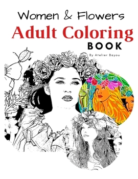 Women & Flowers Adult Coloring Book.  For Relaxing & Stress Relief  Beauty of Women & Flowers illustration: Adult Coloring Book