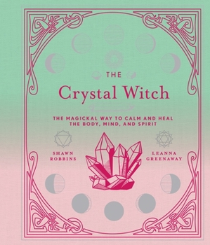 Hardcover The Crystal Witch: The Magickal Way to Calm and Heal the Body, Mind, and Spirit Volume 6 Book
