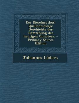 Paperback Der Dieselmythus: Quellenmassige Geschichte Der Entstehung Des Heutigen Olmotors. - Primary Source Edition [German] Book