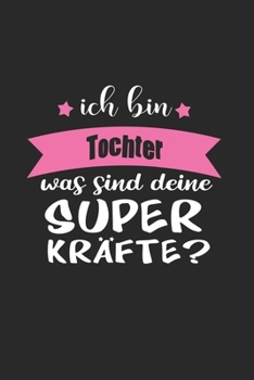Paperback Ich Bin Tochter Was Sind Deine Superkr?fte?: A5 Liniertes - Notebook - Notizbuch - Taschenbuch - Journal - Tagebuch - Ein lustiges Geschenk f?r Freund [German] Book
