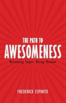 Paperback The Path to Awesomeness: Becoming Super, Being Human Book