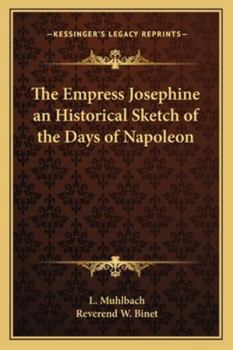 Paperback The Empress Josephine an Historical Sketch of the Days of Napoleon Book