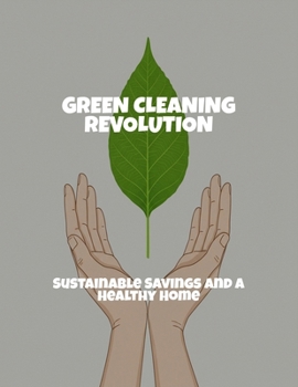 Paperback Green Cleaning Revolution: Sustainable Savings And A Healthy Home Book