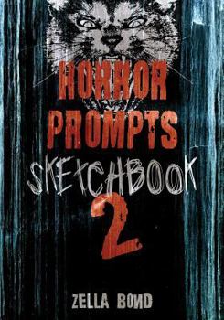 Horror Prompts Sketchbook 2: Horror Themed Drawing Ideas And Challenges For Artists Of The Creepy And Macabre