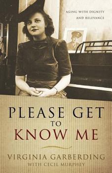 Paperback Please Get to Know Me: Aging With Dignity and Relevance Book