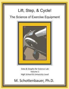 Paperback Lift, Step, & Cycle: The Science of Exercise Equipment: Data and Graphs for Science Lab Book