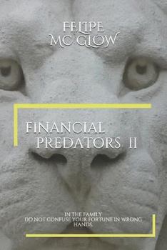 Paperback Financial Predators II: In the Family. Do Not Confuse Your Fortune in Wrong Hands. Book