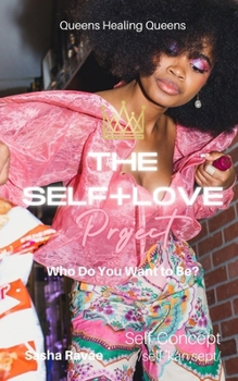 Paperback The Self+Love (P)roject: Who Do You Want to Be?: Aspect 4: Self-Concept/Identity Book