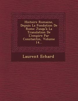 Paperback Histoire Romaine, Depuis La Fondation de Rome Jusqu'a La Translation de L'Empire Par Constantin, Volume 14... [French] Book