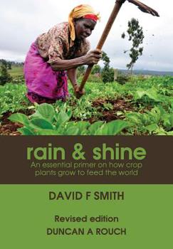 Paperback Rain and Shine: An essential primer on how crop plants grow to feed the world Book