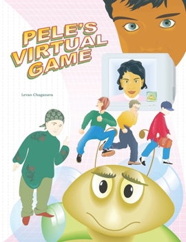 Paperback Pele's Virtual Game: Learn more about children's rights by reading the adventure of an animated digital boy who became a real person and me Book