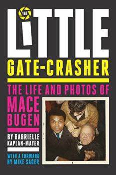 Paperback The Little Gate-Crasher: Festival Edition: The Life and Photos of Mace Bugen Book