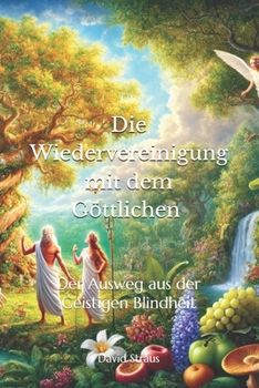 Paperback Die Wiedervereinigung mit dem Göttlichen: Der Weg raus aus der Geistigen Blindheit [German] Book