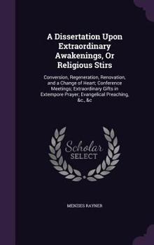 Hardcover A Dissertation Upon Extraordinary Awakenings, Or Religious Stirs: Conversion, Regeneration, Renovation, and a Change of Heart; Conference Meetings; Ex Book