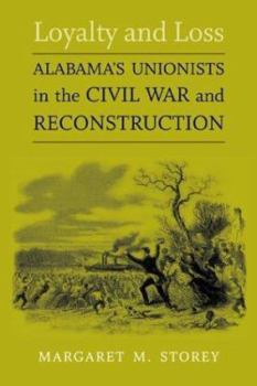 Loyalty And Loss: Alabama's Unionists In The Civil War And Reconstruction (Conflicting Worlds: New Dimensions of the American Civil War) - Book  of the Conflicting Worlds: New Dimensions of the American Civil War