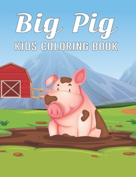 Big Pig Kids Coloring Book: A Kids Pig Coloring Book For Girls and Boys Ages (4-8) (8-12) Vo-1