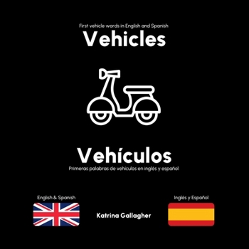 Vehicles / Vehículos: First vehicles in English and Spanish (English/Spanish Bilingual Books for Babies and Toddlers)