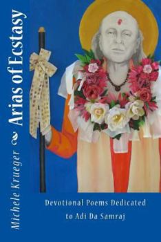 Paperback Arias of Ecstasy: Devotional Poems Dedicated to Adi Da Samraj Book