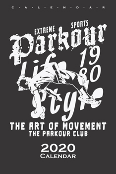 Parkour Life Style Calendar 2020: Annual Calendar for Athletes and fitness enthusiasts