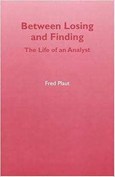 Paperback Between Losing and Finding: The Life of an Analyst Book