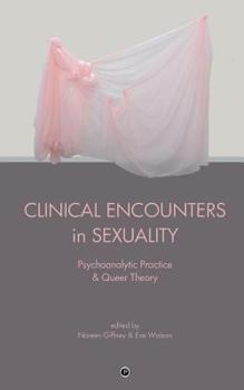 Paperback Clinical Encounters in Sexuality: Psychoanalytic Practice and Queer Theory Book