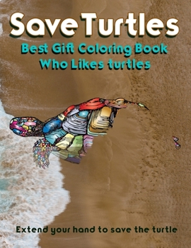 Paperback Save Turtles: Best Gift Coloring Book-Who Likes turtles Extend your hand to save the turtle Book