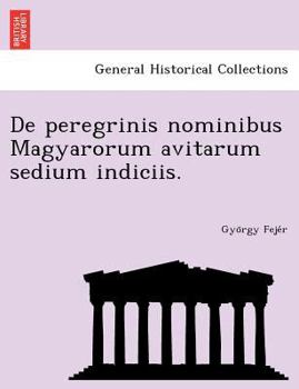 Paperback de Peregrinis Nominibus Magyarorum Avitarum Sedium Indiciis. [Latin] Book