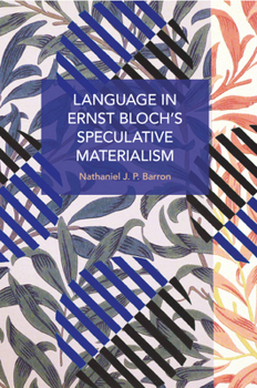 Language in Ernst Bloch's Speculative Materialism (Historical Materialism)