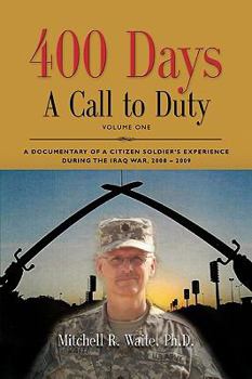 Paperback 400 DAYS - A Call to Duty: A Documentary of a Citizen-Soldier's Experience During the Iraq War 2008/2009 - Volume I Book